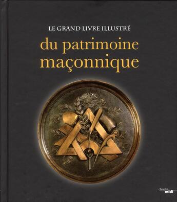 Couverture du livre « Le grand livre illustré du patrimoine maçonnique » de  aux éditions Cherche Midi