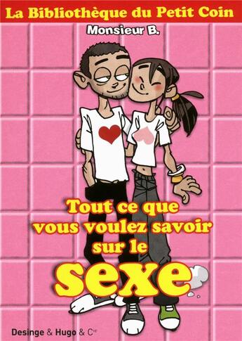 Couverture du livre « Tout ce que vous vous voulez savoir sur le sexe » de Monsieur B. et Katherine Quenot aux éditions Desinge Hugo Cie