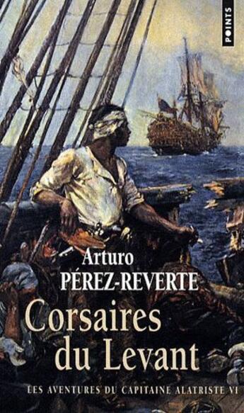 Couverture du livre « Les aventures du Capitaine Alatriste Tome 6 : corsaires du levant » de Arturo Perez-Reverte aux éditions Points