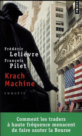 Couverture du livre « Krach machine ; comment les traders à haute fréquence menacent de faire sauter la Bourse » de Francois Pilet et Frederic Lelievre aux éditions Points