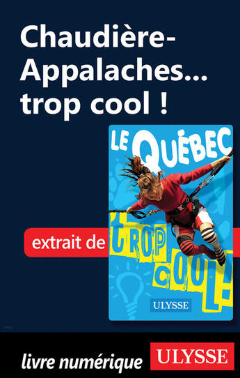 Couverture du livre « Chaudière-Appalaches... trop cool ! » de Lucette Bernier aux éditions Ulysse