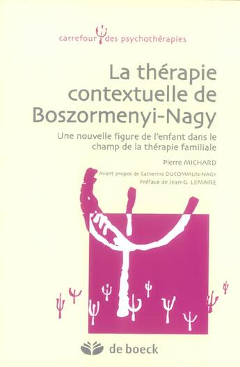 Couverture du livre « La thérapie contextuelle de Boszormenyi-Nagy ; une nouvele figure de l'enfant dans le champ de la thérapie familiale » de Pierre Michard aux éditions De Boeck Superieur