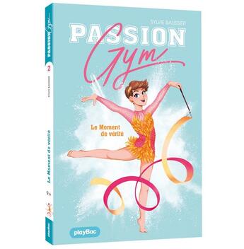 Couverture du livre « Passion gym Tome 2 : le moment de vérité » de Sylvie Baussier aux éditions Play Bac