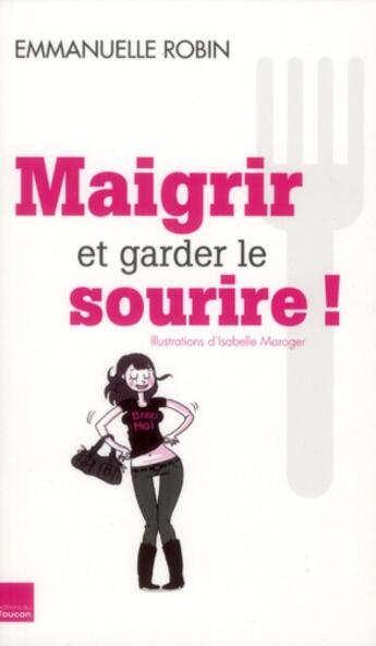 Couverture du livre « Maigrir... et garder le sourire ! » de Emmanuelle Robin aux éditions Toucan