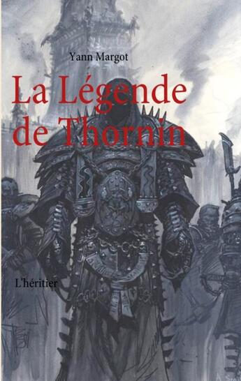 Couverture du livre « La légende de Thornin ; l'héritier » de Yann Margot aux éditions Books On Demand