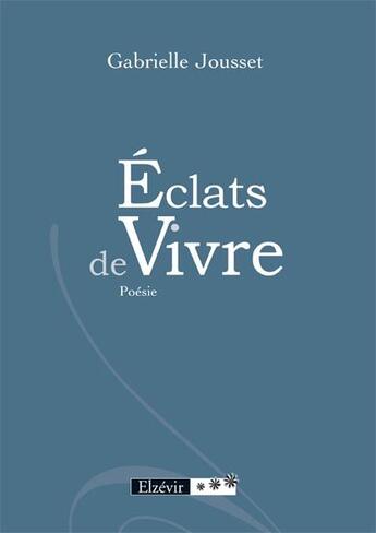 Couverture du livre « Éclat de vivre » de Gabrielle Jousset aux éditions Elzevir