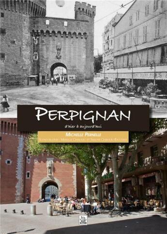 Couverture du livre « Perpignan d'hier à aujourd'hui » de Michelle Pernelle aux éditions Editions Sutton