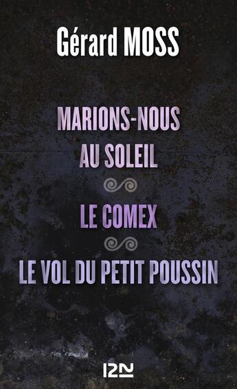 Couverture du livre « Marions-nous au soleil ; le Comex ; le vol du petit Poussin » de Gerard Moss aux éditions 12-21