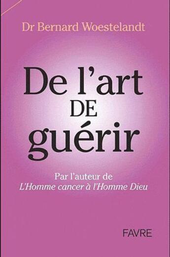 Couverture du livre « Je le pansais, Dieu le guérit ; de l'art de guérir » de Bernard Woestelandt aux éditions Favre