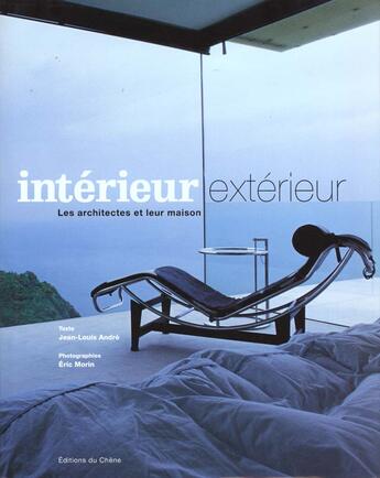 Couverture du livre « Nterieur Exterieur : Des Architectes Et Leur Maison » de Jean-Louis Andre et Eric Morin aux éditions Chene