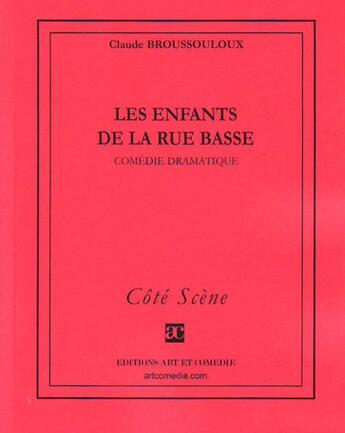 Couverture du livre « Les enfants de la rue basse » de Claude Broussouloux aux éditions Art Et Comedie