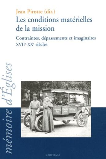 Couverture du livre « Les conditions matérielles de la mission ; contraintes, dépassements et imaginaires XVII-XX siècles » de Jean Ppirotte aux éditions Karthala