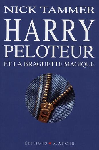 Couverture du livre « Harry peloteur et la braguette magique » de Nick Tammer aux éditions Blanche