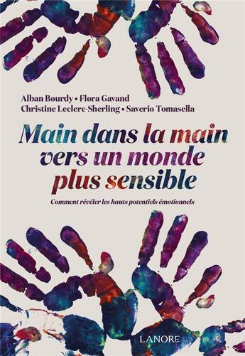 Couverture du livre « Main dans la main vers un monde plus sensible » de Saverio Tomasella et Alban Bourdy et Flora Gavand et Christine Leclerc-Sherling aux éditions Lanore