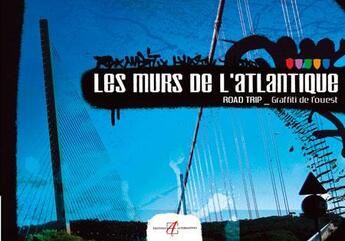 Couverture du livre « Les murs de l'atlantique road trip, graffiti de l'ouest » de Collectif Gallimard aux éditions Alternatives