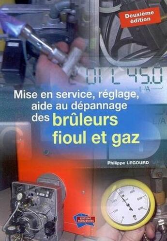 Couverture du livre « Mise en service, réglage et dépannage des brûleurs fioul et gaz (2e édition) » de Philippe Legourd aux éditions Edipa