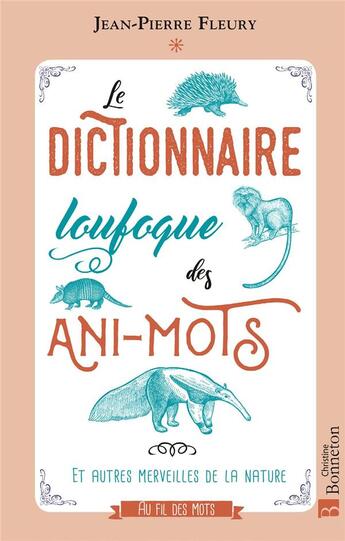 Couverture du livre « Le dictionnaire loufoque des ani-mots et autres merveilles de la nature » de Jean-Pierre Fleury aux éditions Bonneton