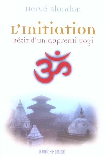 Couverture du livre « L'Initiation ; Recit D'Un Apprenti Yogi » de Herve Blondon aux éditions Un Monde Different