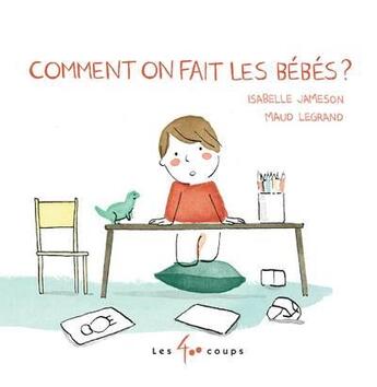 Couverture du livre « Comment on fait les bébés ? » de Maud Legrand et Isabelle Jameson aux éditions 400 Coups