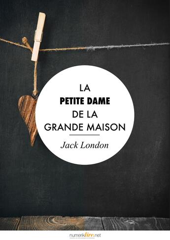 Couverture du livre « La petite dame de la grande maison » de Jack London aux éditions Numeriklivres