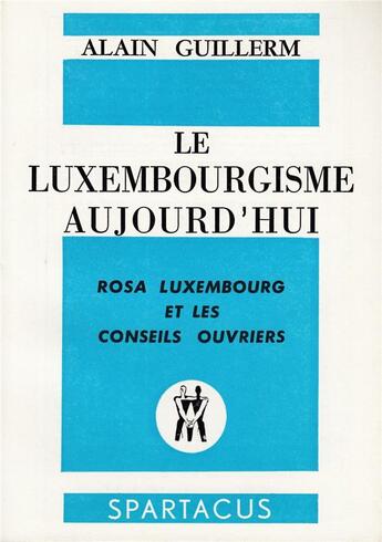 Couverture du livre « Le luxembourgisme aujourd'hui » de Alain Guillerm aux éditions Spartacus