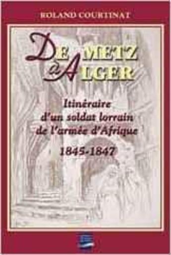 Couverture du livre « De metz a alger » de Roland Courtinat aux éditions Gandini Jacques