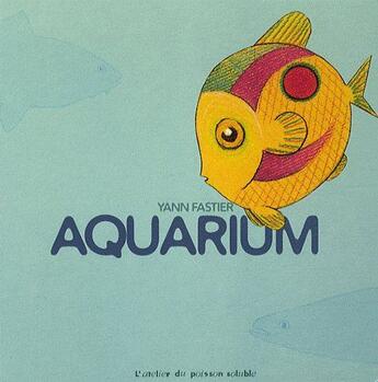 Couverture du livre « Aquarium » de Yann Fastier aux éditions Atelier Du Poisson Soluble