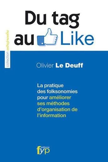 Couverture du livre « Du tag au like ; la pratique des folkosonomies pour améliorer ses méthodes d'organisation de l'information » de Olivier Le Deuff aux éditions Fyp