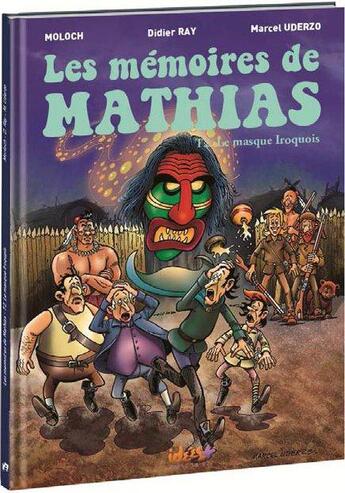 Couverture du livre « Les mémoires de Mathias T.2 ; le masque iroquois » de Moloch et Marcel Uderzo aux éditions Idees Plus