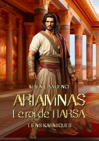 Couverture du livre « LIENS KARMIQUES ARIAMNAS ROI DE TIARSA » de Mary Lawrence aux éditions Thebookedition.com