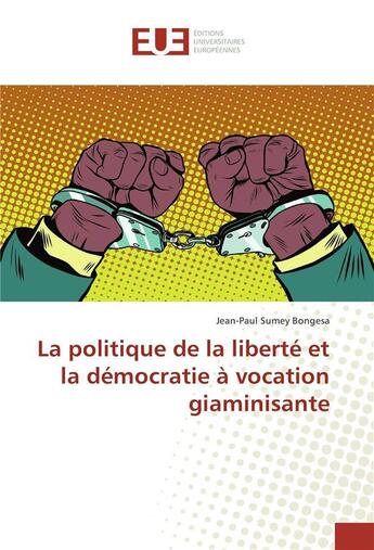 Couverture du livre « La politique de la liberte et la democratie a vocation giaminisante » de Bongesa Jean-Paul aux éditions Editions Universitaires Europeennes