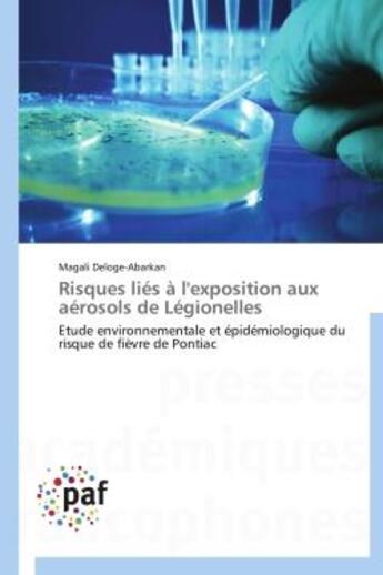 Couverture du livre « Risques lies a l'exposition aux aerosols de legionelles - etude environnementale et epidemiologique » de Deloge-Abarkan M. aux éditions Presses Academiques Francophones