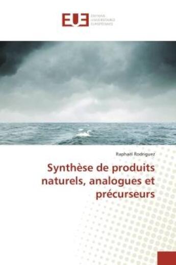 Couverture du livre « Synthese de produits naturels, analogues et precurseurs » de Raphael Rodriguez aux éditions Editions Universitaires Europeennes