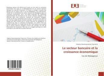 Couverture du livre « Le secteur bancaire et la croissance economique » de Ravelonjanahary Tojo aux éditions Editions Universitaires Europeennes