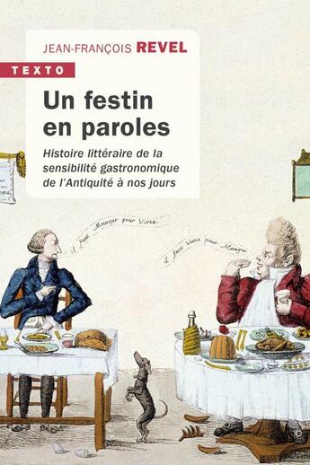 Couverture du livre « Un festin en paroles : histoire littéraire de la sensibilité gastronomique de l'Antiquité à nos jours » de Jean-Francois Revel aux éditions Tallandier