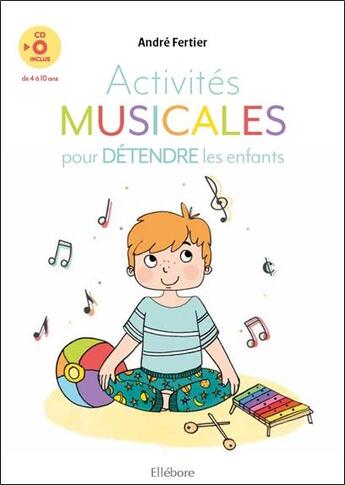 Couverture du livre « Activites musicales pour detendre les enfants - livre + cd » de Andre Fertier aux éditions Ellebore