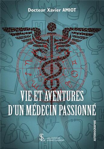 Couverture du livre « Vie et aventures d un medecin passionne » de Docteur Amiot Xavier aux éditions Sydney Laurent