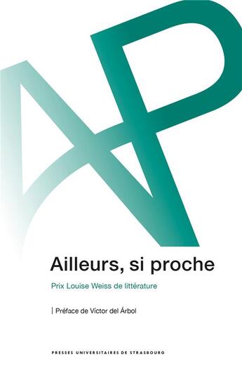 Couverture du livre « Ailleurs, si proche : prix louise weiss de litterature » de Bosse Et Al. aux éditions Pu De Strasbourg