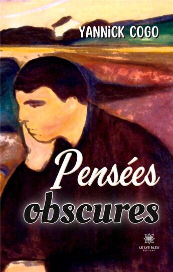 Couverture du livre « Pensées obscures » de Yannick Cogo aux éditions Le Lys Bleu