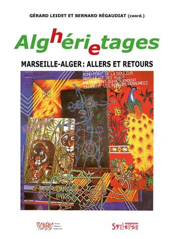 Couverture du livre « Alghérietages ; Marseille-Alger : allers et retours » de Gerard Leidet et Bernard Regaudiat et Collectif aux éditions Syllepse