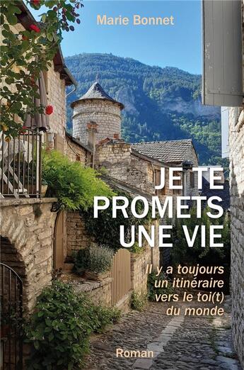 Couverture du livre « Je te promets une vie : il y a toujours un itinéraire vers le toi(t) du monde » de Marie Bonnet aux éditions Librinova