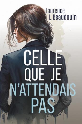 Couverture du livre « Celle que je n'attendais pas » de Laurence L.Beaudouin aux éditions Librinova