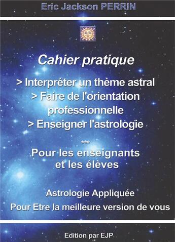 Couverture du livre « Le cahier pratique : interpréter un thème astral » de Jackson Perrin aux éditions Ejp