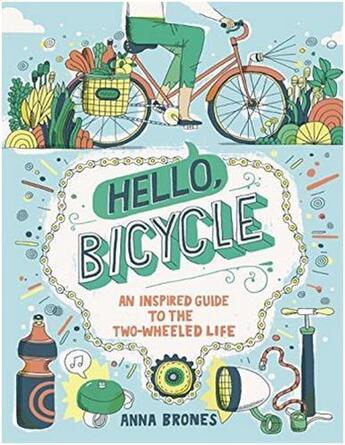 Couverture du livre « Hello, bicycle: an inspired guide to the two-wheeled life » de Brones Anna aux éditions Random House Us