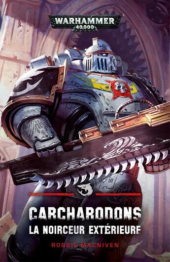 Couverture du livre « Warhammer 40.000 : Carcharodons 2 ; la noirceur extérieure » de Robbie Macniven aux éditions Black Library