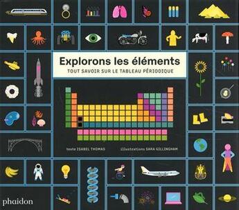 Couverture du livre « Explorer les éléments » de Sara Gillingham et Isabel Thomas aux éditions Phaidon Jeunesse