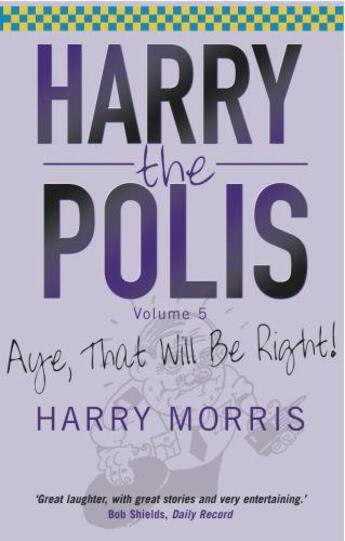 Couverture du livre « Aye That Will Be Right » de Morris Harry aux éditions Black & White Publishing Digital