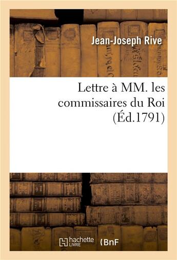 Couverture du livre « Lettre a mm. les commissaires du roi » de Rive Jean-Joseph aux éditions Hachette Bnf