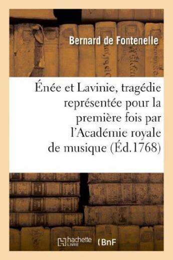 Couverture du livre « Énée et Lavinie, tragédie représentée pour la première fois par l'Académie royale de musique : le mardi 14 février 1758. Et remise au théâtre le mardi 6 décembre 1768 » de Bernard De Bovier De Fontenelle aux éditions Hachette Bnf