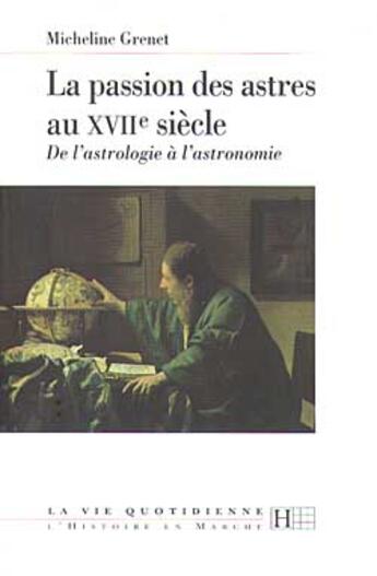 Couverture du livre « La passion des astres au XVIIe siècle : De l'astrologie à l'astronomie » de Grenet Micheline aux éditions Hachette Litteratures